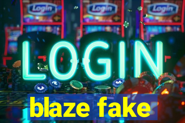 blaze fake